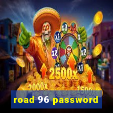 road 96 password